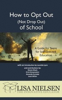 bokomslag How to Opt Out (Not Drop Out) of School