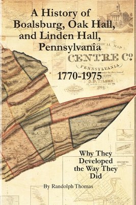 bokomslag A History of Boalsburg, Oak Hall, and Linden Hall, Pennsylvania 1770-1975