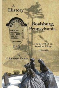 bokomslag A History of Boalsburg, Pennsylvania, 1770-1975