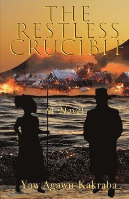 Yaw Agawu-Kakraba - Restless Crucible, Häftad
