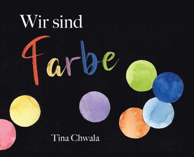 Tina Chwala - Wir sind Farbe, Inbunden