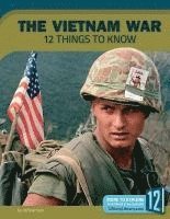 bokomslag The Vietnam War: 12 Things to Know