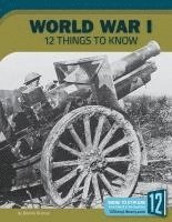bokomslag World War I: 12 Things to Know