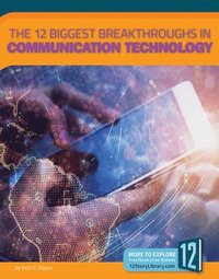 bokomslag The 12 Biggest Breakthroughs in Communication Technology