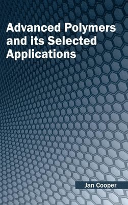 Jan Cooper - Advanced Polymers and Its Selected Applications, Inbunden