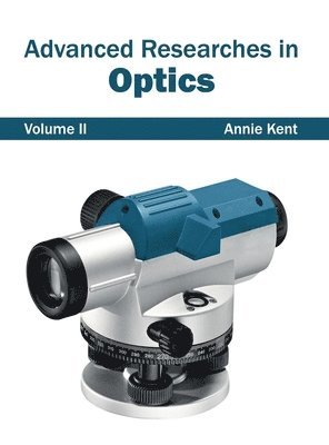 Annie Kent - Advanced Researches in Optics: Volume II, Inbunden
