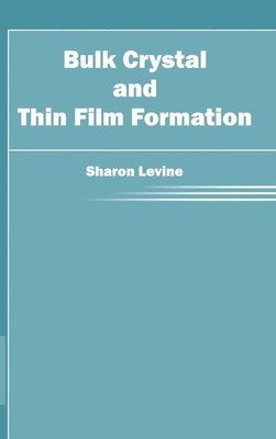 Sharon Levine - Bulk Crystal and Thin Film Formation, Inbunden