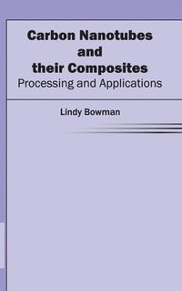 bokomslag Carbon Nanotubes and Their Composites: Processing and Applications