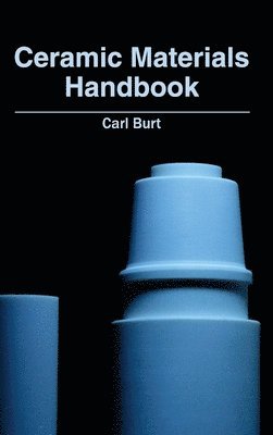 Carl Burt - Ceramic Materials Handbook, Inbunden