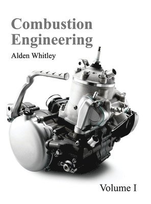 Alden Whitley - Combustion Engineering: Volume I, Inbunden