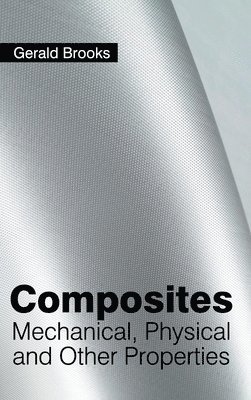 bokomslag Composites: Mechanical, Physical and Other Properties