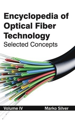 Encyclopedia of Optical Fiber Technology: Volume IV (Selected Concepts) 1