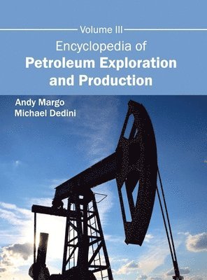 Andy Margo, Michael Dedini - Encyclopedia of Petroleum Exploration and Production: Volume III, Inbunden