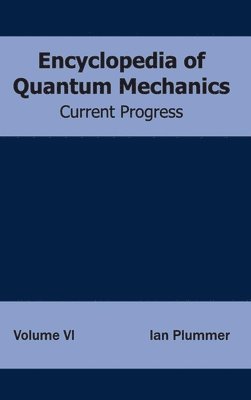 Encyclopedia of Quantum Mechanics: Volume 6 (Current Progress) 1