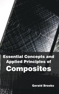 bokomslag Essential Concepts and Applied Principles of Composites