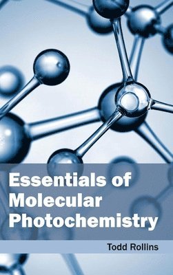 Todd Rollins - Essentials of Molecular Photochemistry, Inbunden
