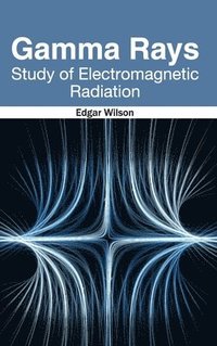 bokomslag Gamma Rays: Study of Electromagnetic Radiation