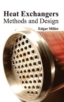 Edgar Miller - Heat Exchangers: Methods and Design, Inbunden