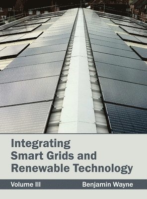 Benjamin Wayne - Integrating Smart Grids and Renewable Technology: Volume III, Inbunden