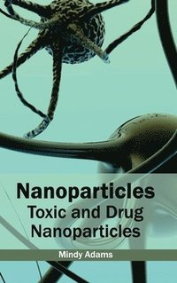 bokomslag Nanoparticles: Toxic and Drug Nanoparticles