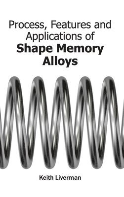 bokomslag Process, Features and Applications of Shape Memory Alloys