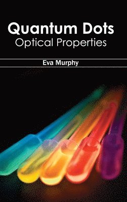Eva Murphy - Quantum Dots: Optical Properties, Inbunden