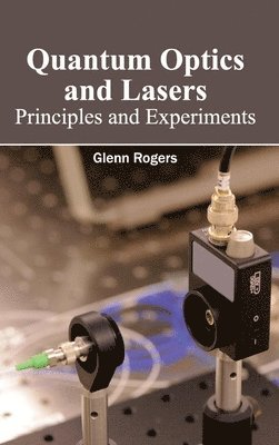 Glenn Rogers - Quantum Optics and Lasers: Principles and Experiments, Inbunden
