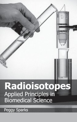 bokomslag Radioisotopes: Applied Principles in Biomedical Science