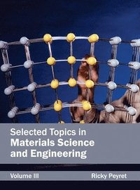 bokomslag Selected Topics in Materials Science and Engineering: Volume III