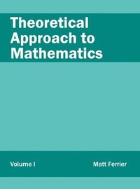 bokomslag Theoretical Approach to Mathematics: Volume I