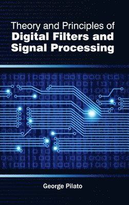 bokomslag Theory and Principles of Digital Filters and Signal Processing