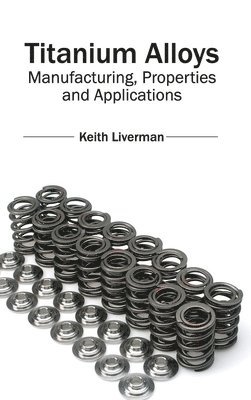 Titanium Alloys: Manufacturing, Properties and Applications 1