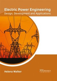 bokomslag Electric Power Engineering: Design, Development and Applications