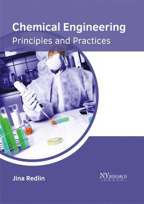 Jina Redlin - Chemical Engineering: Principles and Practices, Inbunden