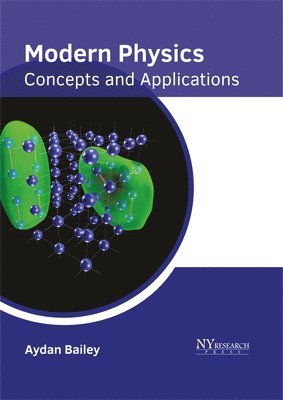 Aydan Bailey - Modern Physics: Concepts and Applications, Inbunden