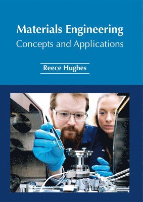Reece Hughes - Materials Engineering: Concepts and Applications, Inbunden
