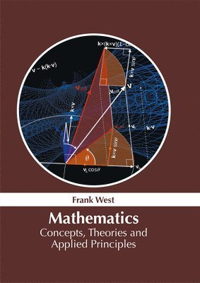 Frank West - Mathematics: Concepts, Theories and Applied Principles, Inbunden