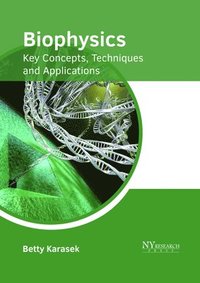 bokomslag Biophysics: Key Concepts, Techniques and Applications