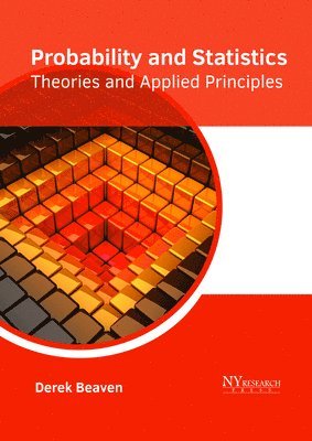 bokomslag Probability and Statistics: Theories and Applied Principles