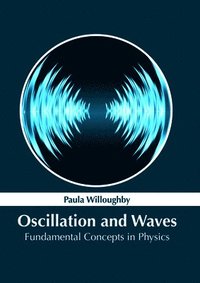bokomslag Oscillation and Waves: Fundamental Concepts in Physics