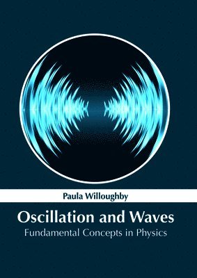 bokomslag Oscillation and Waves: Fundamental Concepts in Physics