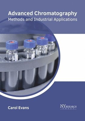Carol Evans - Advanced Chromatography: Methods and Industrial Applications, Inbunden