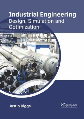 Justin Riggs - Industrial Engineering: Design, Simulation and Optimization, Inbunden