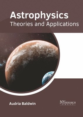 Astrophysics: Theories and Applications 1