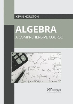 Kevin Houston - Algebra: A Comprehensive Course, Inbunden