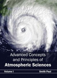 bokomslag Advanced Concepts and Principles of Atmospheric Sciences: Volume I