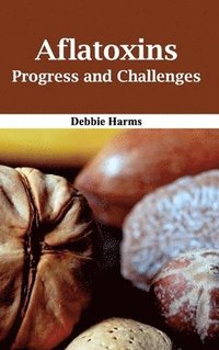 bokomslag Aflatoxins: Progress and Challenges