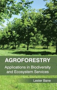 bokomslag Agroforestry: Applications in Biodiversity and Ecosystem Services