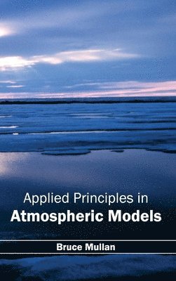 Bruce Mullan - Applied Principles in Atmospheric Models, Inbunden