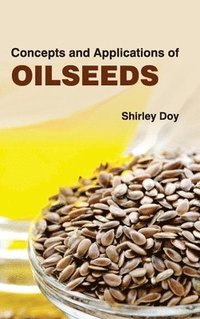 bokomslag Concepts and Applications of Oilseeds